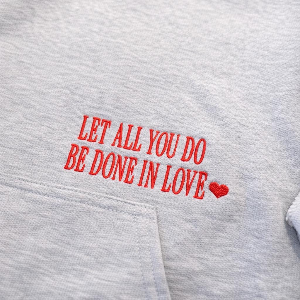 Let All You Do Be Done in Love Hoodie