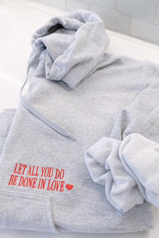 Let All You Do Be Done in Love Hoodie